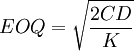 EOQ=\sqrt{\frac{2CD}{K}}